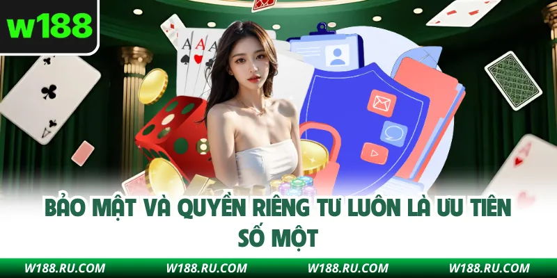 Bảo mật và quyền riêng tư luôn là ưu tiên số một