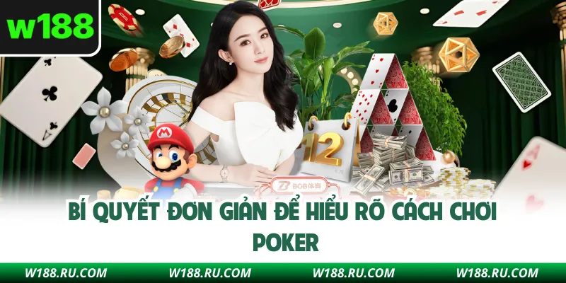 Bí quyết đơn giản để hiểu rõ cách chơi Poker