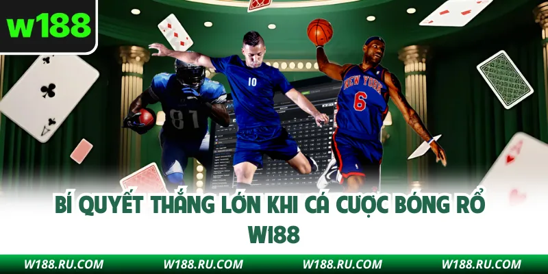 Bí quyết thắng lớn khi cá cược bóng rổ W188