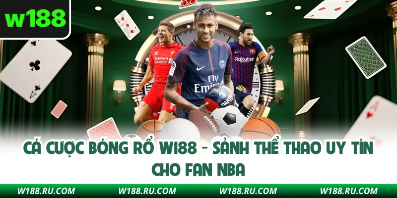 Cá Cược Bóng Rổ W188 - Sảnh Thể Thao Uy Tín Cho Fan NBA