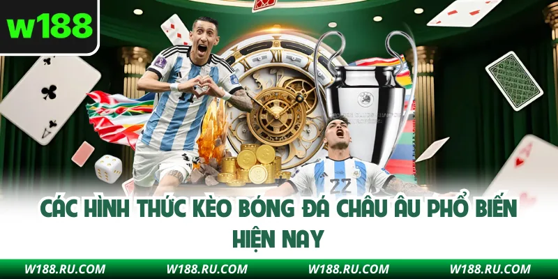 Các hình thức kèo bóng đá châu Âu phổ biến hiện nay