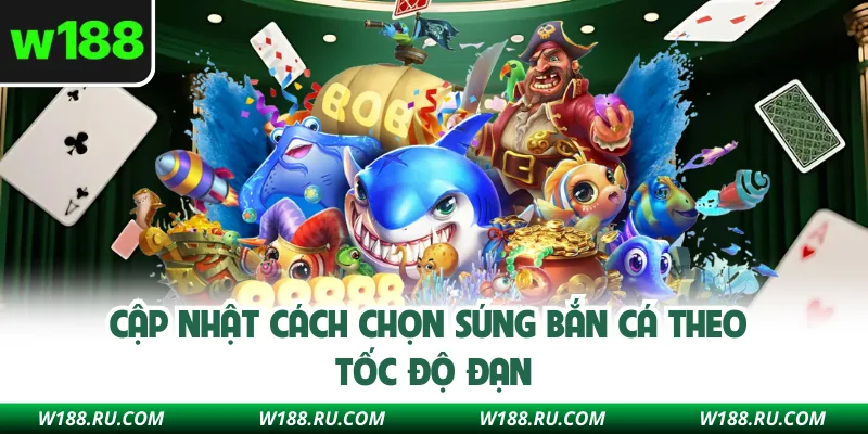 Cập nhật cách chọn súng bắn cá theo tốc độ đạn