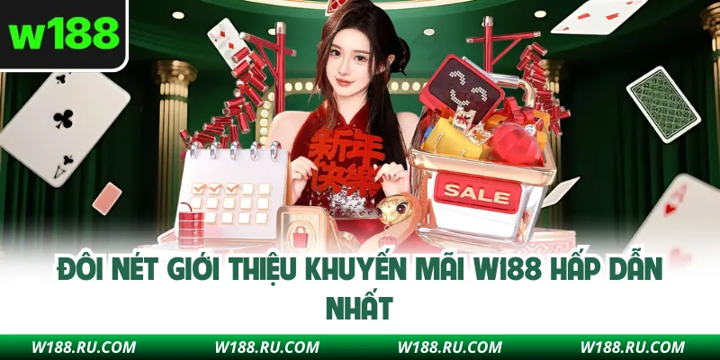Đôi nét giới thiệu khuyến mãi W188 hấp dẫn nhất