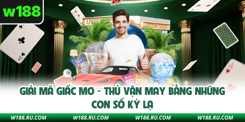 Giải Mã Giấc Mơ - Thử Vận May Bằng Những Con Số Kỳ Lạ