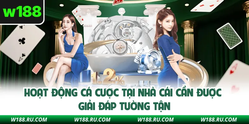 Hoạt động cá cược tại nhà cái cần được giải đáp tường tận