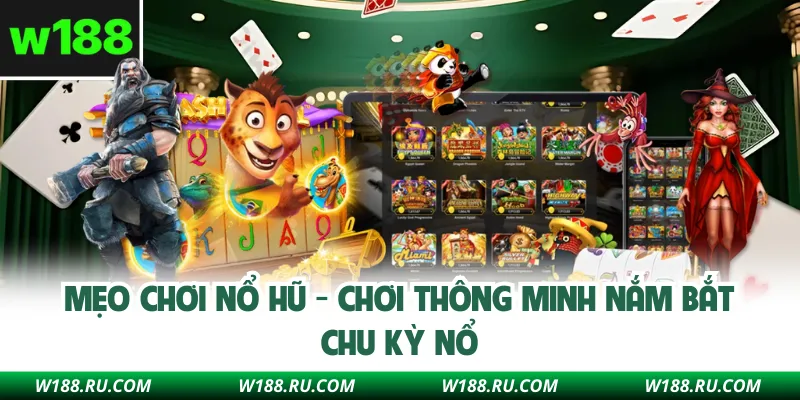 Mẹo Chơi Nổ Hũ - Chơi Thông Minh Nắm Bắt Chu Kỳ Nổ