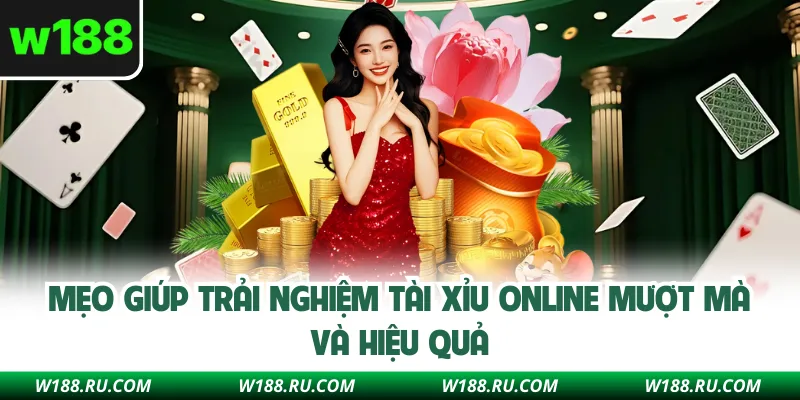 Mẹo giúp trải nghiệm tài xỉu online mượt mà và hiệu quả