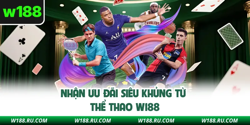 Nhận ưu đãi siêu khủng từ thể thao W188