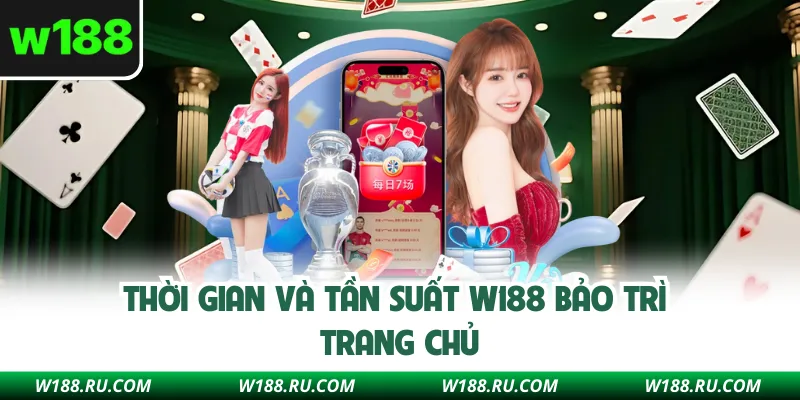 Thời gian và tần suất W188 bảo trì trang chủ