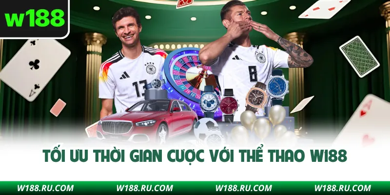 Tối ưu thời gian cược với thể thao W188