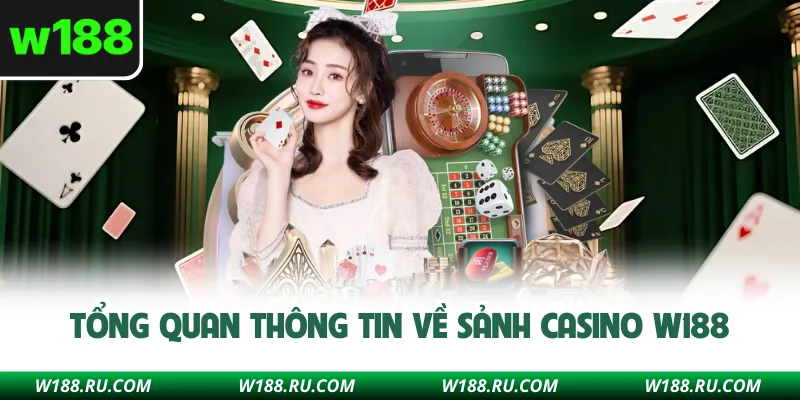 Tổng quan thông tin về sảnh Casino W188