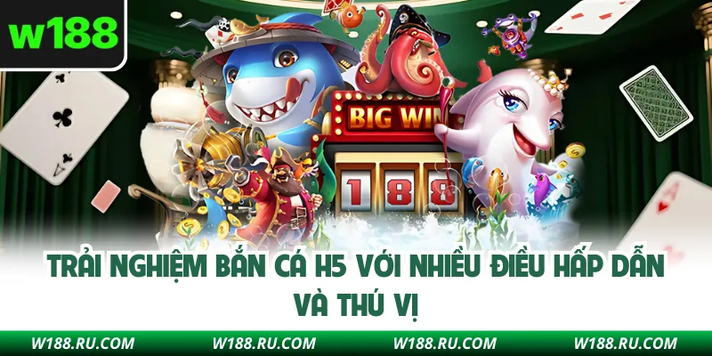 Trải nghiệm bắn cá H5 với nhiều điều hấp dẫn và thú vị